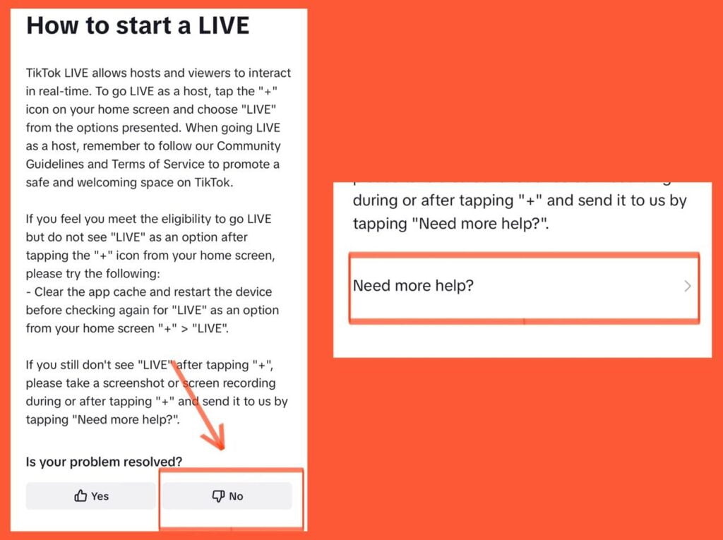 Tap on No at the bottom, which will be under Is your problem resolved? and Tap Need more help?. You will be redirected to a page where you can input feedback. How to Go Live on TikTok With or Without 1000 Followers